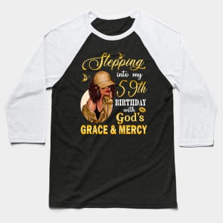 Stepping Into My 59th Birthday With God's Grace & Mercy Bday Baseball T-Shirt